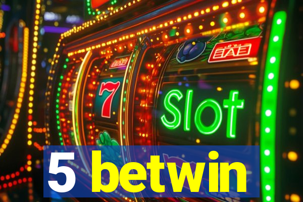 5 betwin